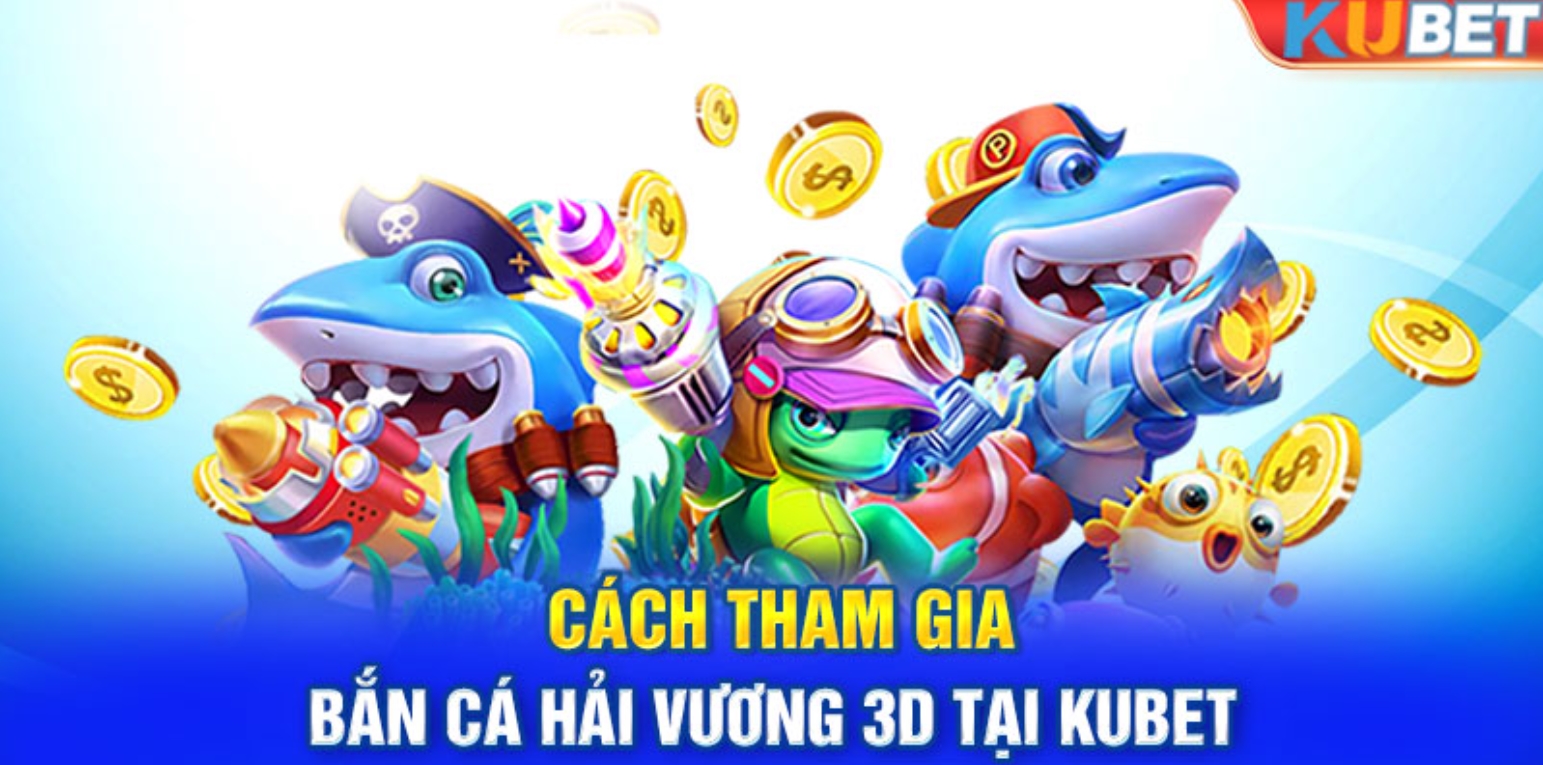 Hướng dẫn chơi bắn cá Kubet cực chi tiết cho tân thủ mới